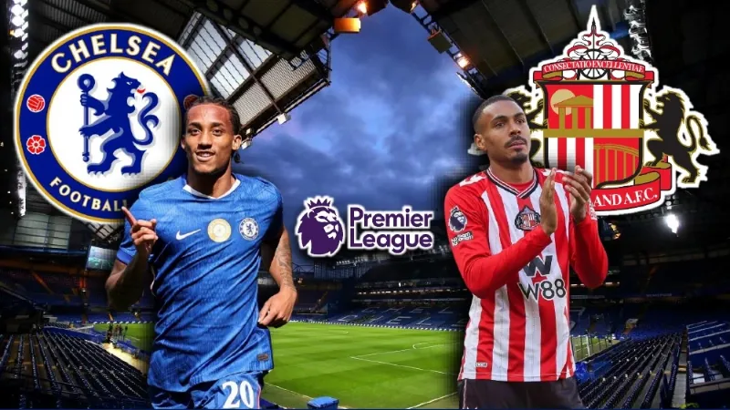 Bối cảnh và ý nghĩa trận đấu: Chelsea đối đầu Sunderland